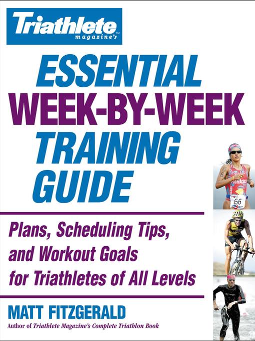 Title details for Triathlete Magazine's Essential Week-by-Week Training Guide by Matt Fitzgerald - Wait list